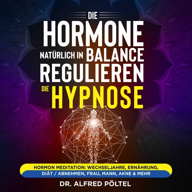 Die Hormone natürlich in Balance regulieren - die Hypnose: Hormon Meditation: Wechseljahre, Ernährung, Diät / abnehmen, Frau, Mann, Akne & mehr