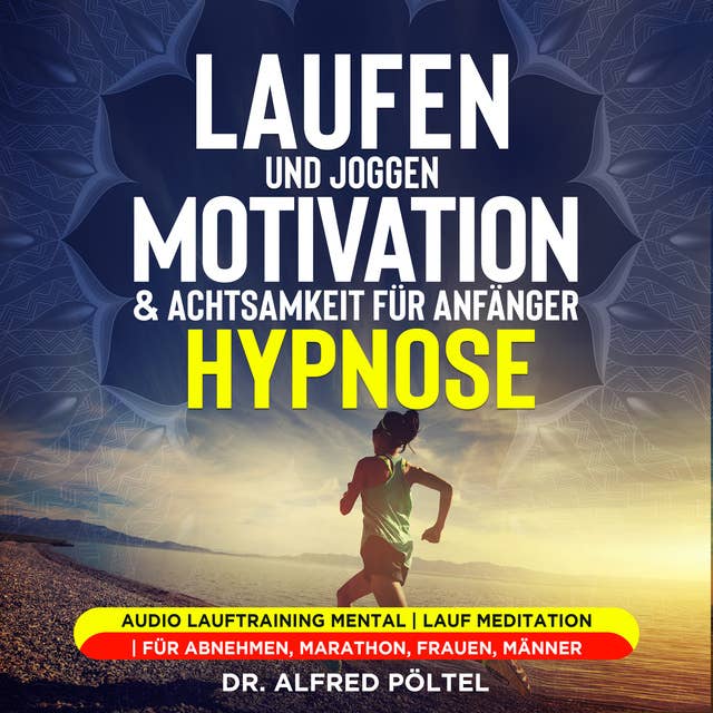 Laufen und Joggen: Motivation & Achtsamkeit für Anfänger - Hypnose: Audio Lauftraining mental | Lauf Meditation | Für Abnehmen, Marathon, Frauen, Männer