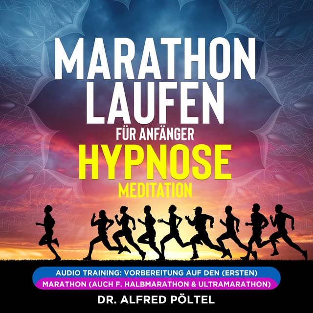 Marathon laufen für Anfänger - Hypnose / Meditation: Audio Training: Vorbereitung auf den (ersten) Marathon