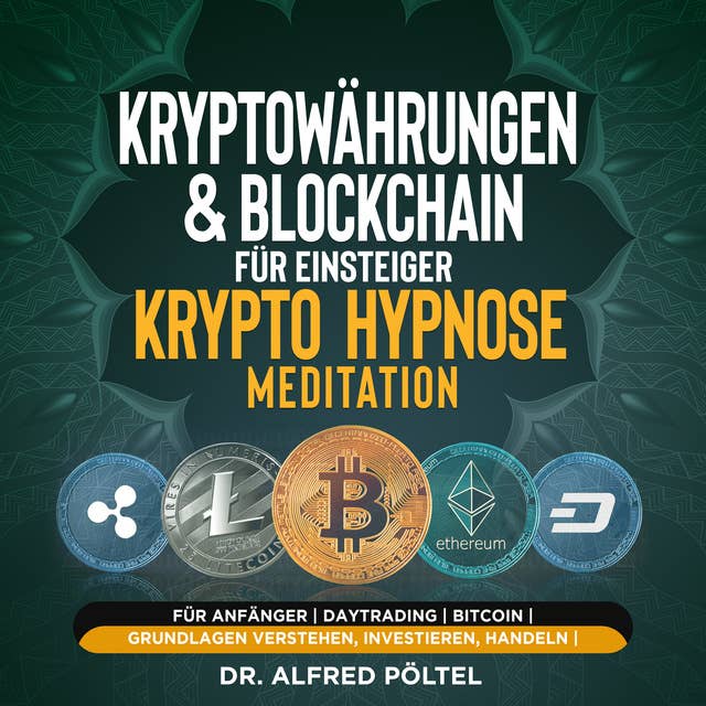 Kryptowährungen & Blockchain für Einsteiger - Krypto Hypnose/Meditation: Für Anfänger | Daytrading | Bitcoin | Grundlagen verstehen, investieren, handeln