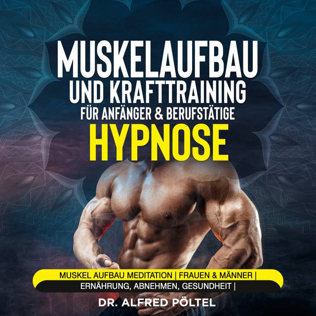 Muskelaufbau und Krafttraining für Anfänger & Berufstätige - Hypnose: Muskel Aufbau Meditation | Frauen & Männer | Ernährung, Abnehmen, Gesundheit