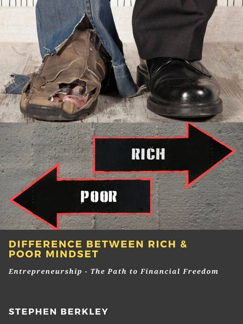 Difference between Rich & Poor Mindset: Entrepreneurship - The Path to Financial Freedom