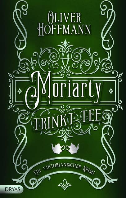 Moriarty trinkt Tee: Ein viktorianischer Krimi