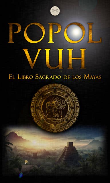 Popol-Vuh: El Libro Sagrado de los Mayas