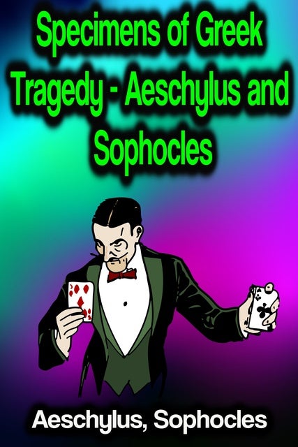 Specimens of Greek Tragedy - Aeschylus and Sophocles - eBook ...