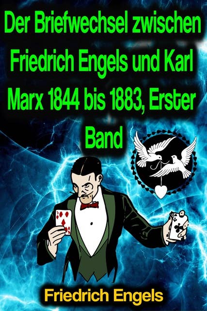 Der Briefwechsel zwischen Friedrich Engels und Karl Marx 1844 bis 1883, Erster Band