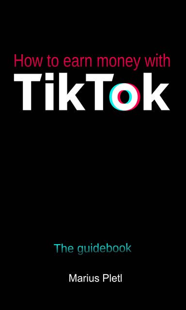 How to earn money with Tik Tok: The guidebook