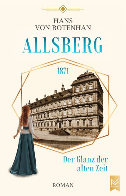 Allsberg 1871 – Der Glanz der alten Zeit: Historischer Roman. Schloss Allsberg-Reihe