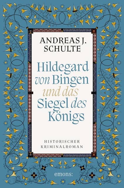 Hildegard von Bingen und das Siegel des Königs: Historischer Kriminalroman