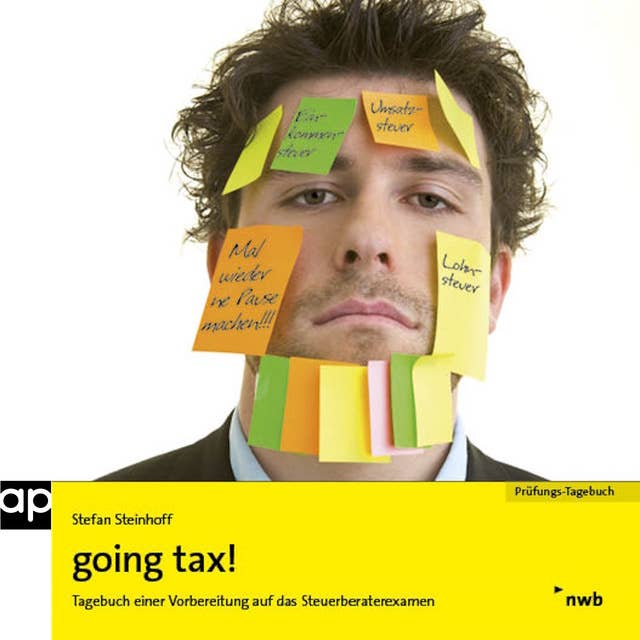 going tax!: Tagebuch einer Vorbereitung auf das Steuerberaterexamen