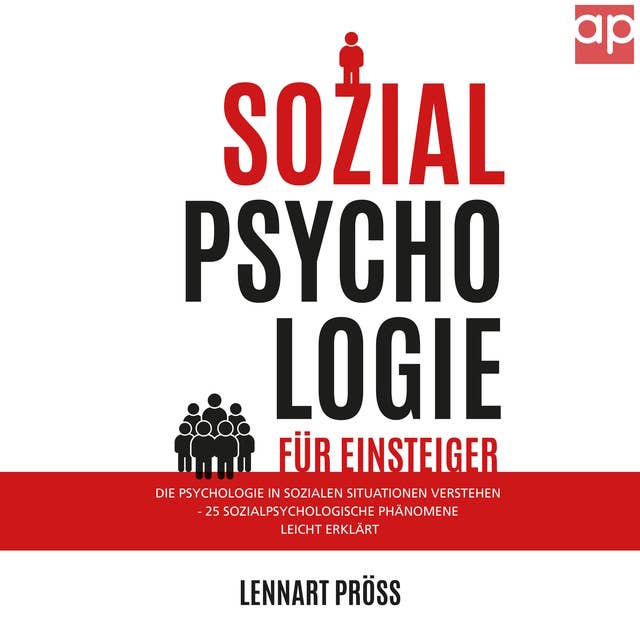 Sozialpsychologie für Einsteiger: Die Psychologie in sozialen Situationen verstehen - 25 sozialpsychologische Effekte leicht erklärt