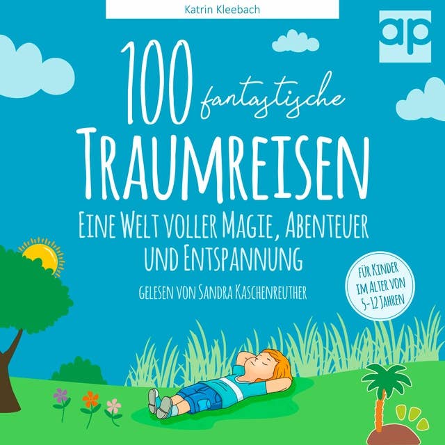 100 fantastische Traumreisen für Kinder: Eine Welt voller Magie, Abenteuer und Entspannung