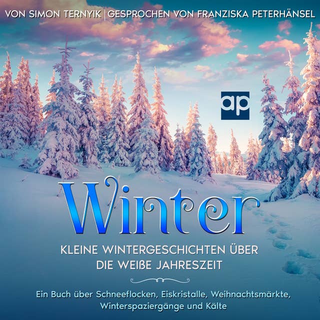 Winter: Kleine Wintergeschichten über die weiße Jahreszeit. Ein Buch über Schneeflocken, Eiskristalle, Weihnachtsmärkte, Winterspaziergänge und Kälte. Betrachtungen zum Lesen, Schlittenfahren und Eisbaden