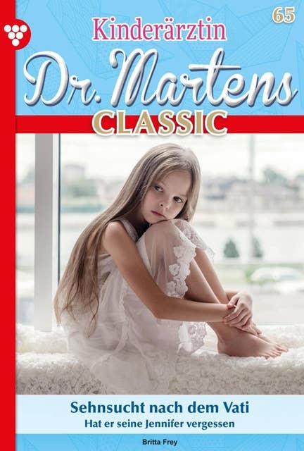Sehnsucht nach dem Vati: Kinderärztin Dr. Martens Classic 65 – Arztroman