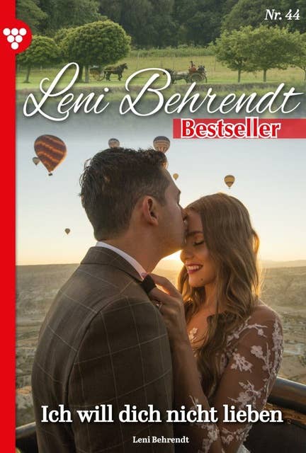 Ich will dich nicht lieben!: Leni Behrendt Bestseller 44 – Liebesroman