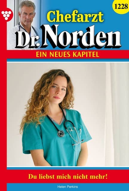 Du liebst mich nicht mehr!: Chefarzt Dr. Norden 1228 – Arztroman