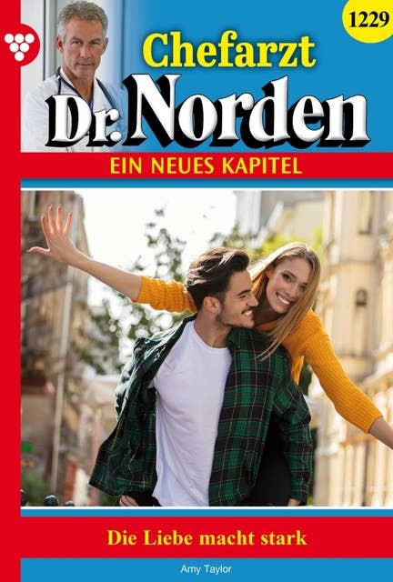 Die Liebe macht stark!: Chefarzt Dr. Norden 1229 – Arztroman