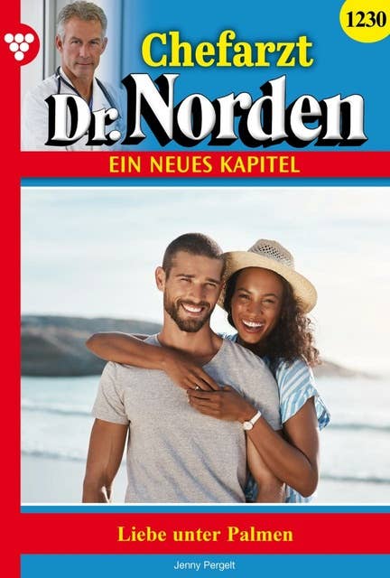 Liebe unter Palmen: Chefarzt Dr. Norden 1230 – Arztroman