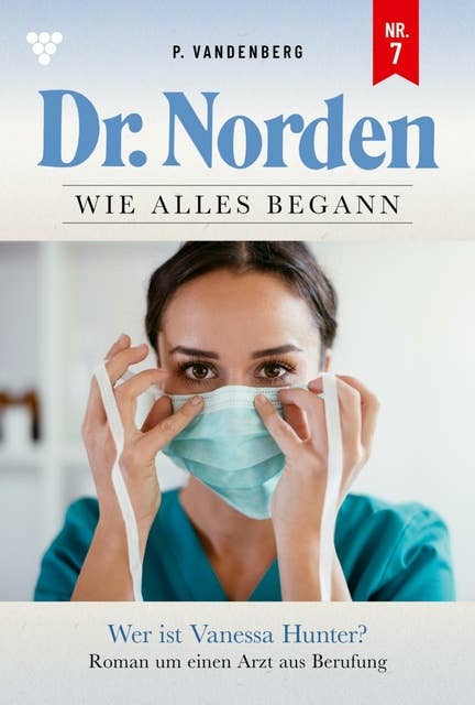 Dr. Norden – Wie alles begann 7 – Arztroman: Wer ist Vanessa Hunter?
