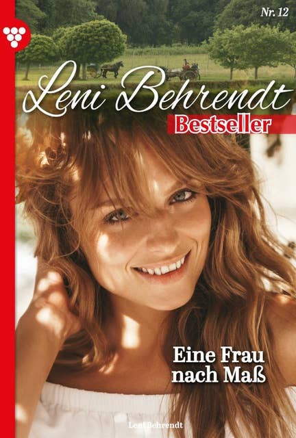 Eine Frau nach Maß: Leni Behrendt Bestseller 12 – Liebesroman