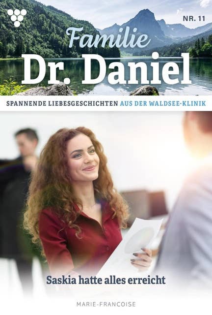 Saskia hatte alles erreicht: Familie Dr. Daniel 11 – Arztroman