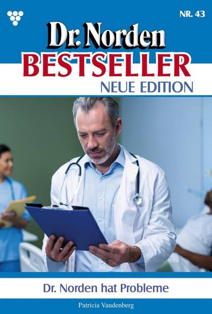 Dr. Norden hat Probleme: Dr. Norden Bestseller – Neue Edition 43 – Arztroman