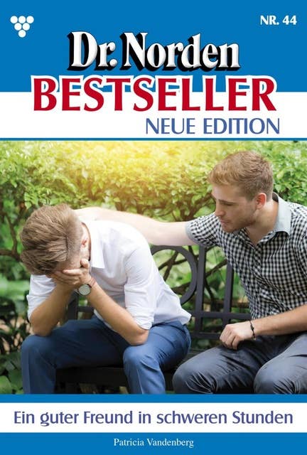 Ein guter Freund in schweren Stunden: Dr. Norden Bestseller – Neue Edition 44 – Arztroman