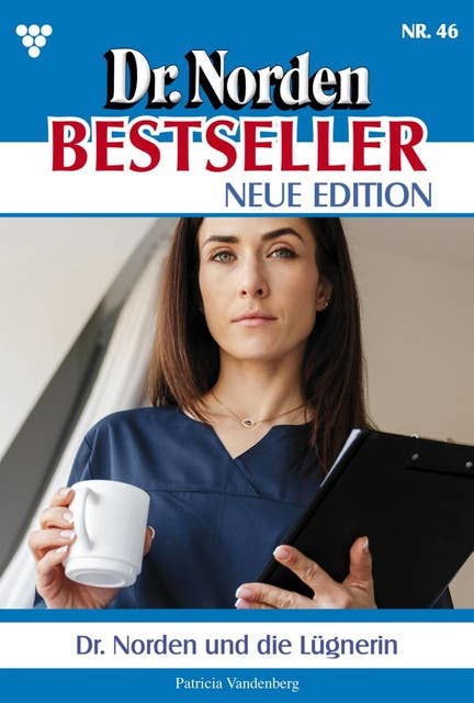 Dr. Norden und die Lügnerin: Dr. Norden Bestseller – Neue Edition 46 – Arztroman