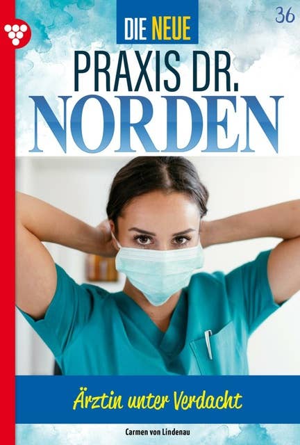 Ärztin unter Verdacht: Die neue Praxis Dr. Norden 36 – Arztserie