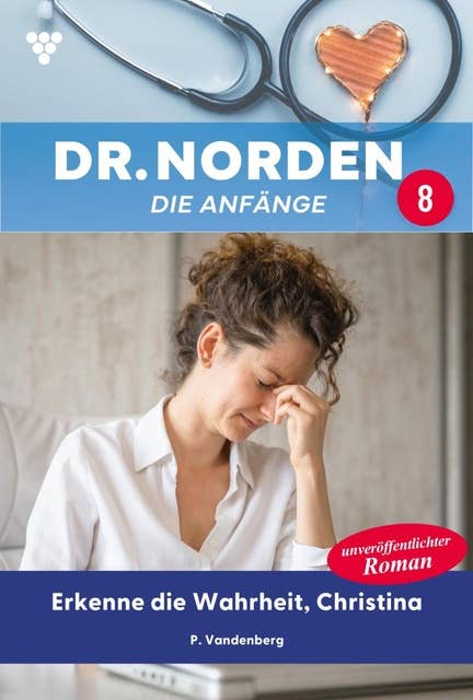 Erkenne die Wahrheit, Christina: Dr. Norden – Die Anfänge 8 – Arztroman