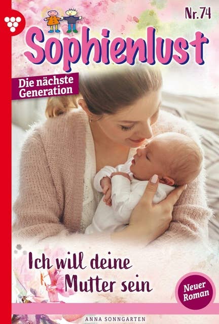 Ich will deine Mutter sein!: Sophienlust - Die nächste Generation 74 – Familienroman