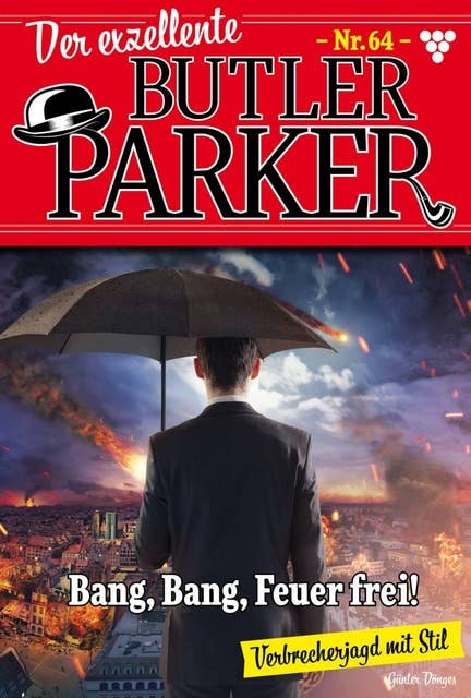 Bang,Bang, Feuer frei!: Der exzellente Butler Parker 64 – Kriminalroman