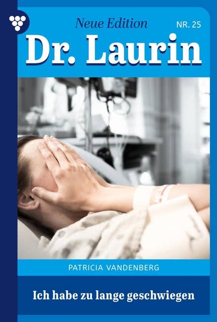 Ich habe zu lange geschwiegen: Dr. Laurin – Neue Edition 25 – Arztroman