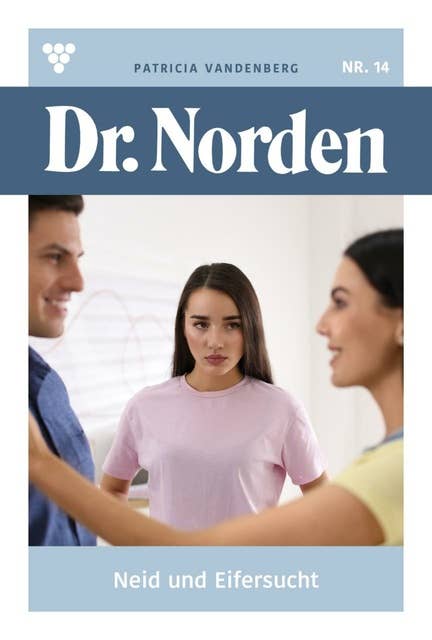 Neid und Eifersucht: Dr. Norden 14 – Arztroman