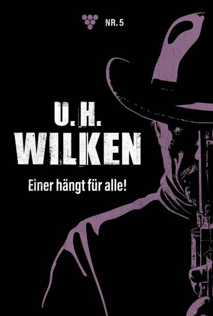 Einer hängt für alle!: U.H. Wilken 5 – Western