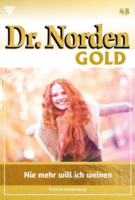 Nie mehr will ich weinen: Dr. Norden Gold 48 – Arztroman