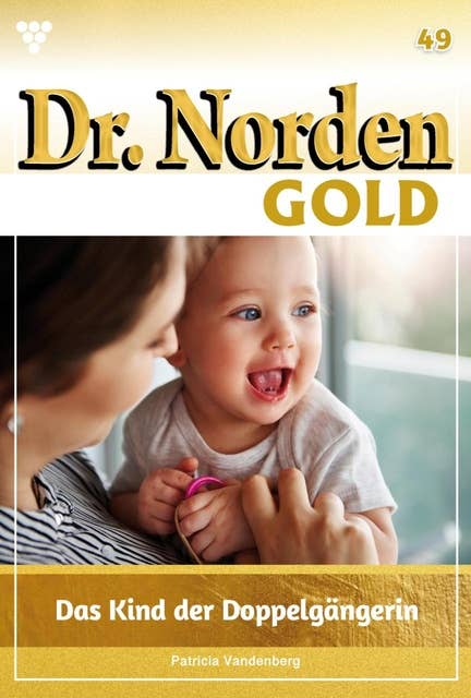 Das Kind der Doppelgängerin: Dr. Norden Gold 49 – Arztroman