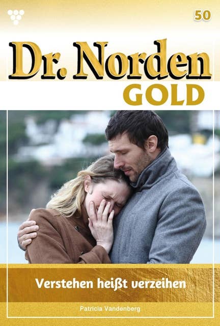 Verstehen heißt verzeihen: Dr. Norden Gold 50 – Arztroman