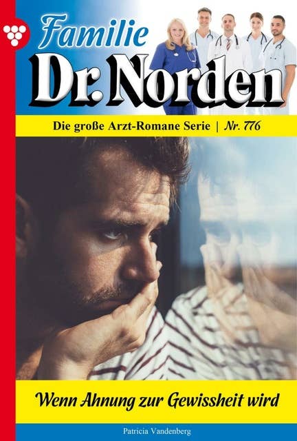 Wenn Ahnung zur Gewissheit wird: Familie Dr. Norden 776 – Arztroman