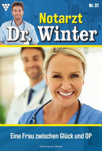 Eine Frau zwischen Glück und OP: Notarzt Dr. Winter 37 – Arztroman
