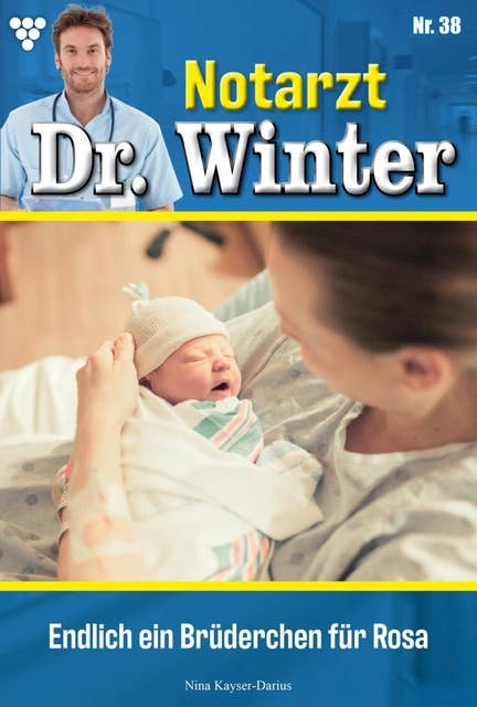 Endlich ein Brüderchen für Rosa: Notarzt Dr. Winter 38 – Arztroman