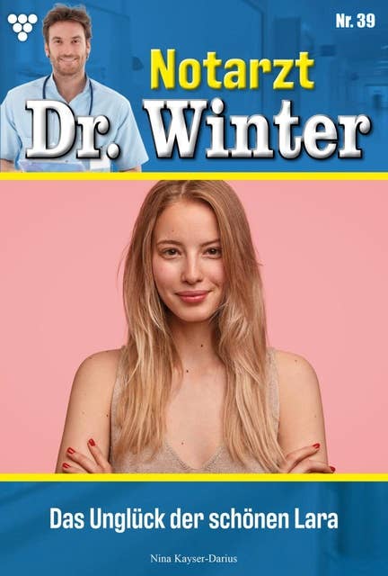 Das Unglück der schönen Lara: Notarzt Dr. Winter 39 – Arztroman