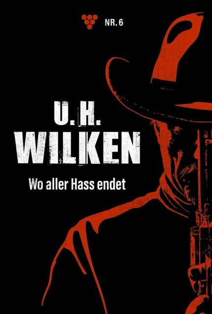 Wo aller Hass endet: U.H. Wilken 6 – Western