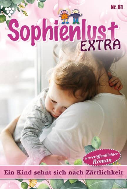 Ein Kind sehnt sich nach Zärtlichkeit: Sophienlust Extra 81 – Familienroman