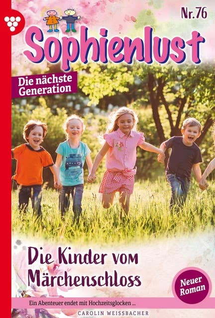 Die Kinder vom Märchenschloss: Sophienlust - Die nächste Generation 76 – Familienroman