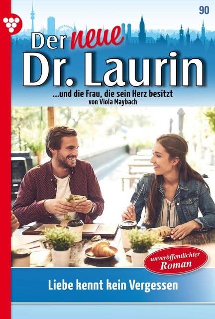 Liebe kennt kein Vergessen - Unveröffentlichter Roman: Der neue Dr. Laurin 90 – Arztroman