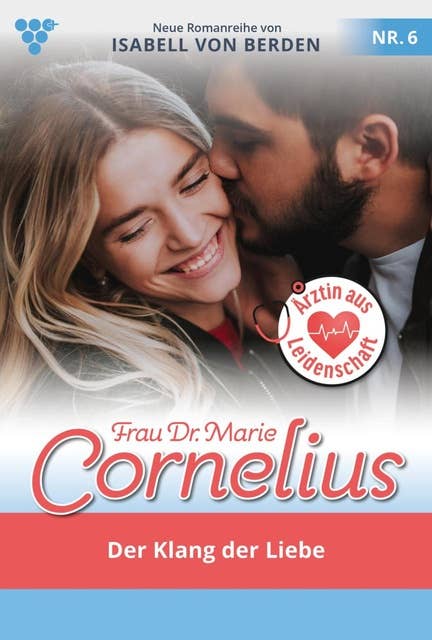Der Klang der Liebe - Unveröffentlichter Roman: Frau Dr. Marie Cornelius 6 – Familienroman