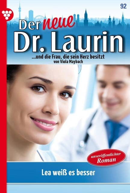 Lea weiß es besser!: Der neue Dr. Laurin 92 – Arztroman