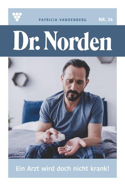 Ein Arzt wird doch nicht krank!: Dr. Norden 26 – Arztroman
