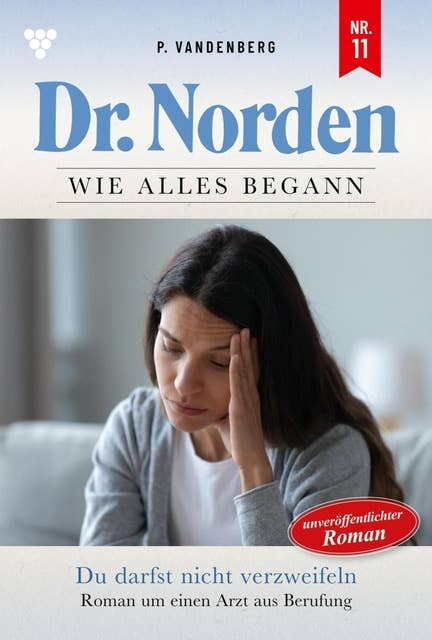 Du darfst nicht verzweifeln: Dr. Norden – Die Anfänge 11 – Arztroman